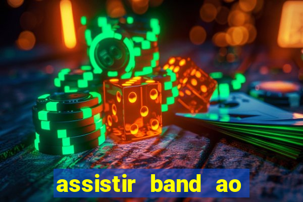 assistir band ao vivo multicanais